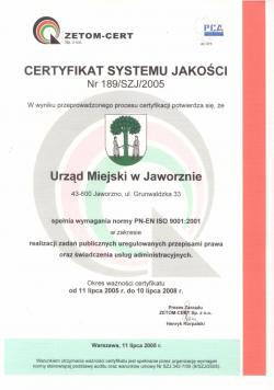 W oparciu o pozytywny wynik auditu certyfikacyjnego przeprowadzony w dniach 5-8 lipca 2005 r. oraz orzeczenie Komitetu Technicznego z dnia 11 lipca 2005 r. Prezes Zarządu Spółki ZETOM-CERT podjął decyzję o przyznaniu Urzędowi Miejskiemu w Jaworznie certyfikatu systemu jakości.