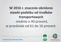 W punkcie 7. stosunkiem głosów 16 za i 6 wstrzymujących się radni przyjęli uchwałę w sprawie określenia wysokości stawek podatku od środków transportowych na 2017 rok obowiązujących na terenie miasta Jaworzna.